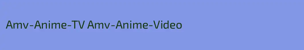 Amv-Anime-TV Amv-Anime-Video